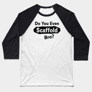 Scaffold Bro Baseball T-Shirt